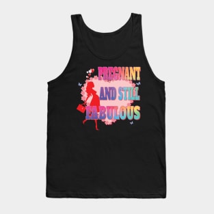 Pregnant and Still Fabulous - Pregnancy Gifts Tank Top